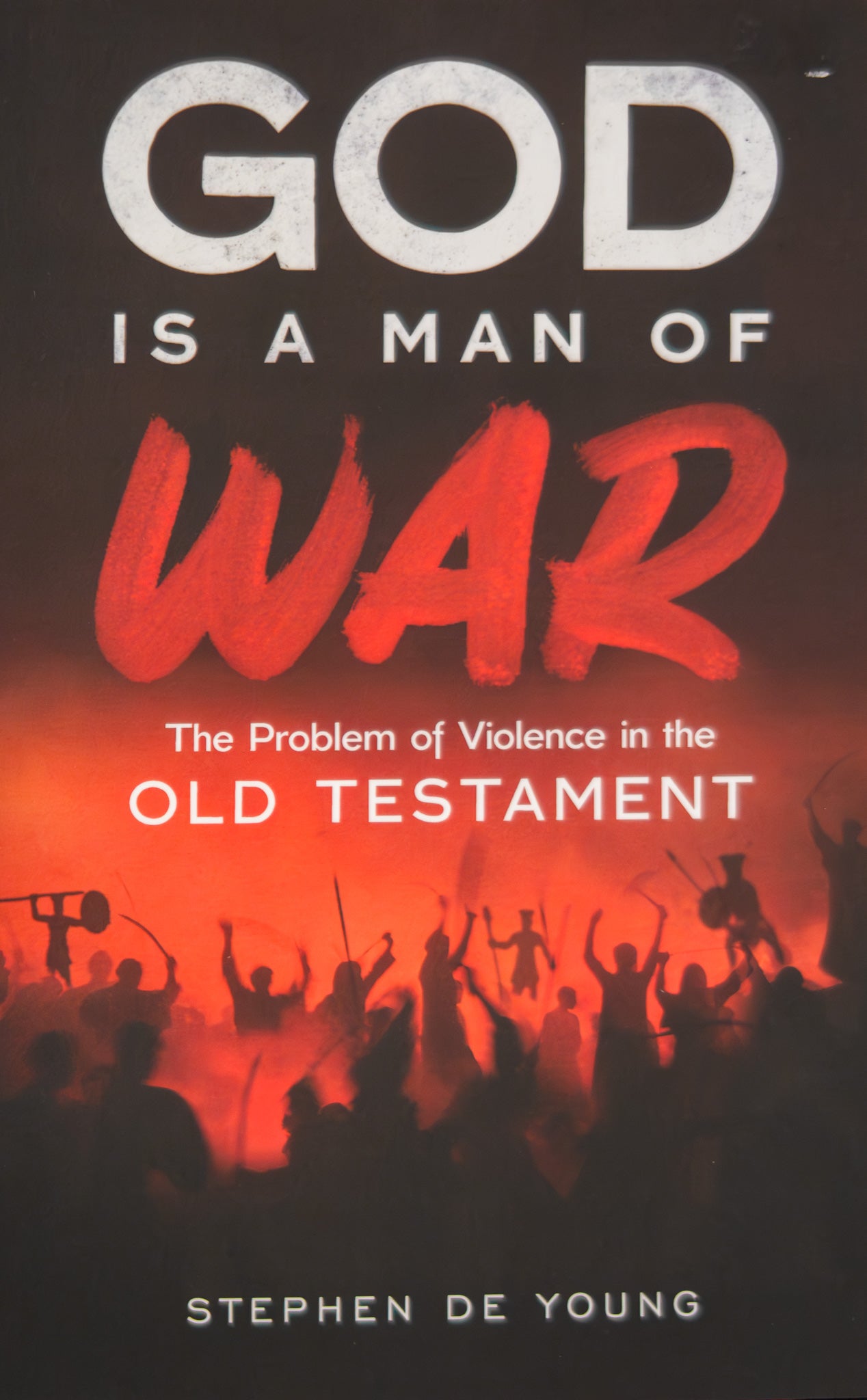 God Is a Man of War: The Problem of Violence in the Old Testament