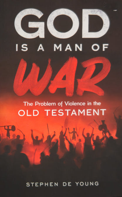 God Is a Man of War: The Problem of Violence in the Old Testament
