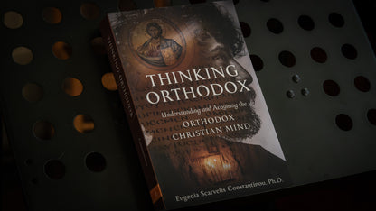 Thinking Orthodox: Understanding and Acquiring the Orthodox Christian Mind