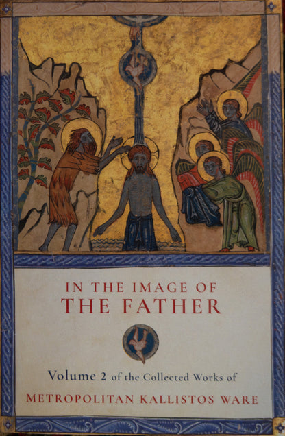 Collected Works of Metropolitan Kallistos Ware, Volume 2: In The Image of the Father